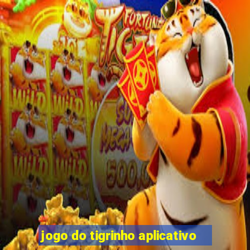 jogo do tigrinho aplicativo